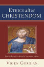 Ethics after Christendom: Toward an Ecclesial Christian Ethic