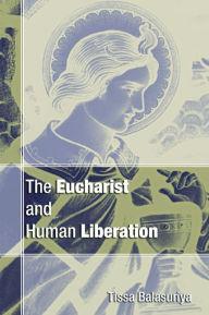 Title: Eucharist and Human Liberation, Author: Tissa Balasuriya