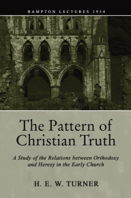 Title: The Pattern of Christian Truth, Author: H E W Turner