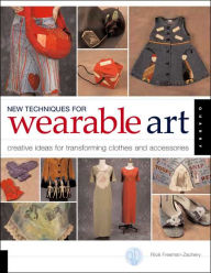 New Techniques for Wearable Art: Creative Ideas for Transforming Clothes and Accessories