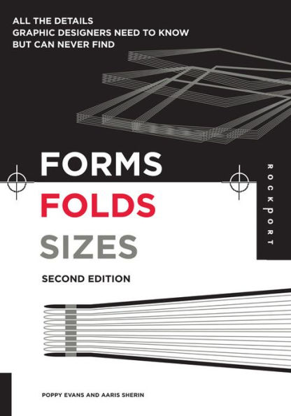 Forms, Folds and Sizes, Second Edition: All the Details Graphic Designers Need to Know but Can Never Find / Edition 2