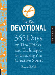 Crafter's Devotional: 365 Days of Tips, Tricks, and Techniques for Unlocking Your Creative Spirit