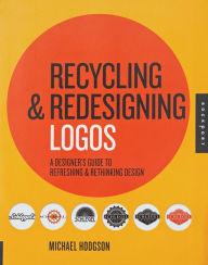 Recycling and Redesigning Logos: A Designer's Guide to Refreshing & Rethinking Design