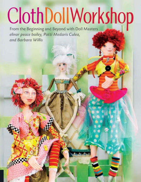 Cloth Doll Workshop: From the Beginning and Beyond with Doll Masters elinor peace bailey, Patti Medaris Culea, and Barbara Willis