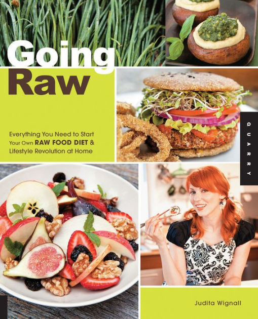 Going Raw Everything You Need to Start Your Own Raw Food Diet and Lifestyle Revolution at Home