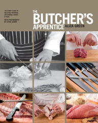 Title: The Butcher's Apprentice: The Expert's Guide to Selecting, Preparing, and Cooking a World of Meat, Author: Aliza Green