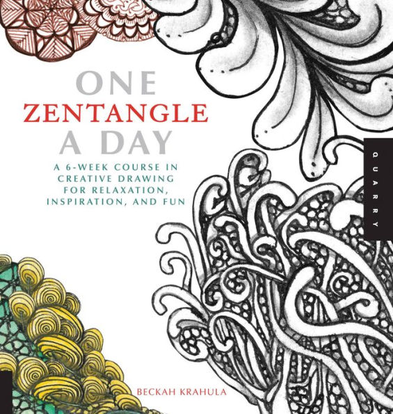 One Zentangle A Day: A 6-Week Course in Creative Drawing for Relaxation, Inspiration, and Fun