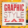 Graphic Style Lab: Develop Your Own Style with 50 Hands-On Exercises