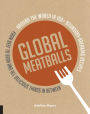 Global Meatballs: Around the World in 100+ Boundary-Breaking Recipes, From Beef to Bean and All Delicious Things in Between