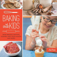 Title: Baking with Kids: Make Breads, Muffins, Cookies, Pies, Pizza Dough, and More!, Author: Leah Brooks