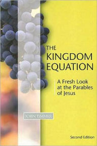 Title: The Kingdom Equation: A Fresh Look at the Parables of Jesus, Author: John Timmer