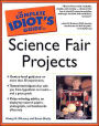 The Complete Idiot's Guide to Science Fair Projects