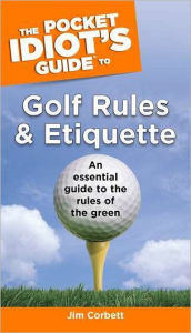 The Pocket Idiot's Guide to Golf Rules and Etiquette