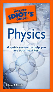 The Pocket Idiot's Guide to Physics