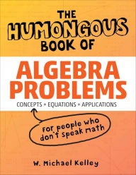 Title: The Humongous Book of Algebra Problems, Author: W. Michael Kelley