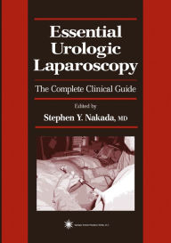 Title: Essential Urologic Laparoscopy: The Complete Clinical Guide, Author: Stephen Y. Nakada