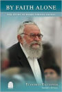 By Faith Alone: The Story of Rabbi Yehuda Amital