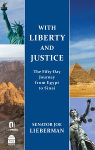 Title: With Liberty and Justice: The Fifty-Day Journey from Egypt to Sinai, Author: Joe Lieberman
