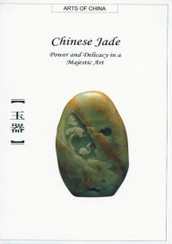 Chinese Jade: Power and Delicacy in a Majestic Art