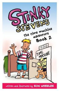 Title: Stinky Stevens Book 2: The Time Machine Adventure, Author: Ronald Wheeler