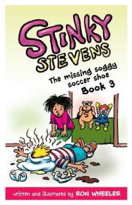 Title: Stinky Stevens Book 3: The Missing Soggy Soccer Shoe, Author: Ron Wheeler