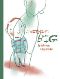 Title: Something Big, Author: Sylvie Neeman