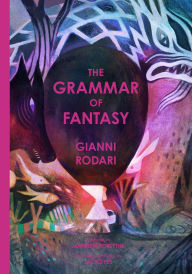 Title: The Grammar of Fantasy: An Introduction to the Art of Inventing Stories, Author: Gianni Rodari