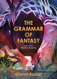 Title: The Grammar of Fantasy: An Introduction to the Art of Inventing Stories, Author: Gianni Rodari