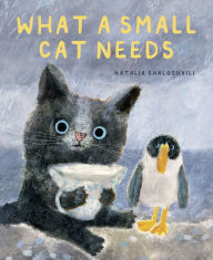 Title: What a Small Cat Needs, Author: Natalia Shaloshvili