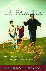 Familia Feliz: Restaurando Los Valores de la Familia