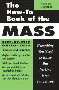 Title: How-to Book of the Mass: Everything You Need to Know but No One Ever Taught You, Author: Michael Dubruiel