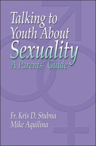 Talking To Youth About Sexuality: A Parent's Guide Revised