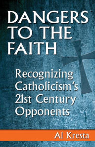 Dangers to the Faith: Recognizing Catholicism's 21st Century Opponents