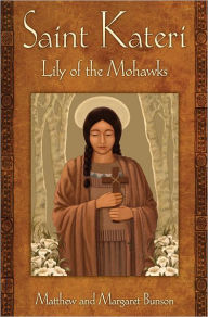 Kateria Tekakwitha: Mystic of the Wilderness, Revised and Updated
