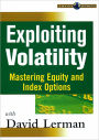 Exploiting Volatility: Mastering Equity and Index Options / Edition 1