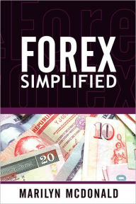 Title: Forex Simplified: Behind the Scenes of Currency Trading, Author: Marilyn McDonald