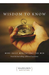 Wisdom to Know: More Daily Meditations for Men (Hazelden Meditations Series)