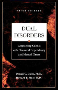 Title: Dual Disorders: Counseling Clients with Chemical Dependency and Mental Illness, Author: Dennis C Daley Ph.D.