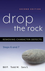 Title: Drop the Rock: Removing Character Defects - Steps Six and Seven, Author: Bill P.