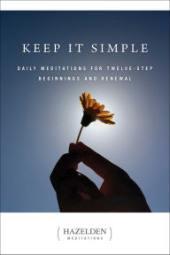 Title: Keep It Simple: Daily Meditations for Twelve Step Beginnings and Renewal, Author: Anonymous