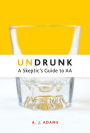 Undrunk: A Skeptics Guide to AA