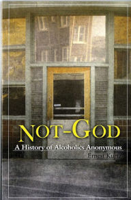 Title: Not God: A History of Alcoholics Anonymous, Author: Ernest Kurtz