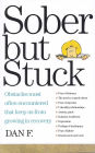 Sober But Stuck: Obstacles Most Often Encountered That Keep Us From Growing In Recovery