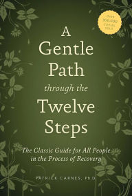 A Gentle Path Through the Twelve Steps: The Classic Guide for All People in the Process of Recovery