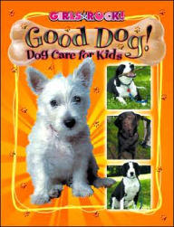 Good Dog! Dog Care for Kids