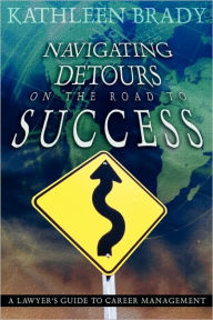 Navigating Detours on the Road to Success: A Lawyer's Guide to Career Managment