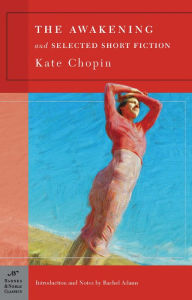 Title: The Awakening and Selected Short Fiction (Barnes & Noble Classics Series), Author: Kate Chopin