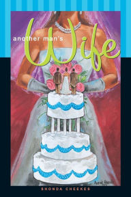 Title: Another Man's Wife: A Novel, Author: Shonda Cheekes