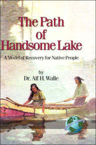 Title: The Path of Handsome Lake: A Model of Recovery for Native People (Hc), Author: Alf H. Walle