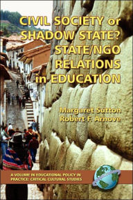Title: Civil Society or Shadow State? State/Ngo Relations in Education (PB), Author: Robert F. Arnove